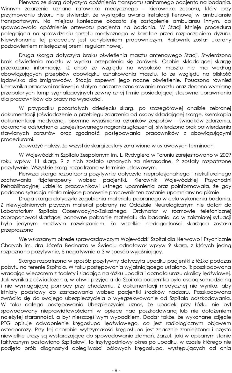 Na miejscu konieczne okazało się zastąpienie ambulansu innym, co spowodowało opóźnienie przewozu pacjenta na badania.