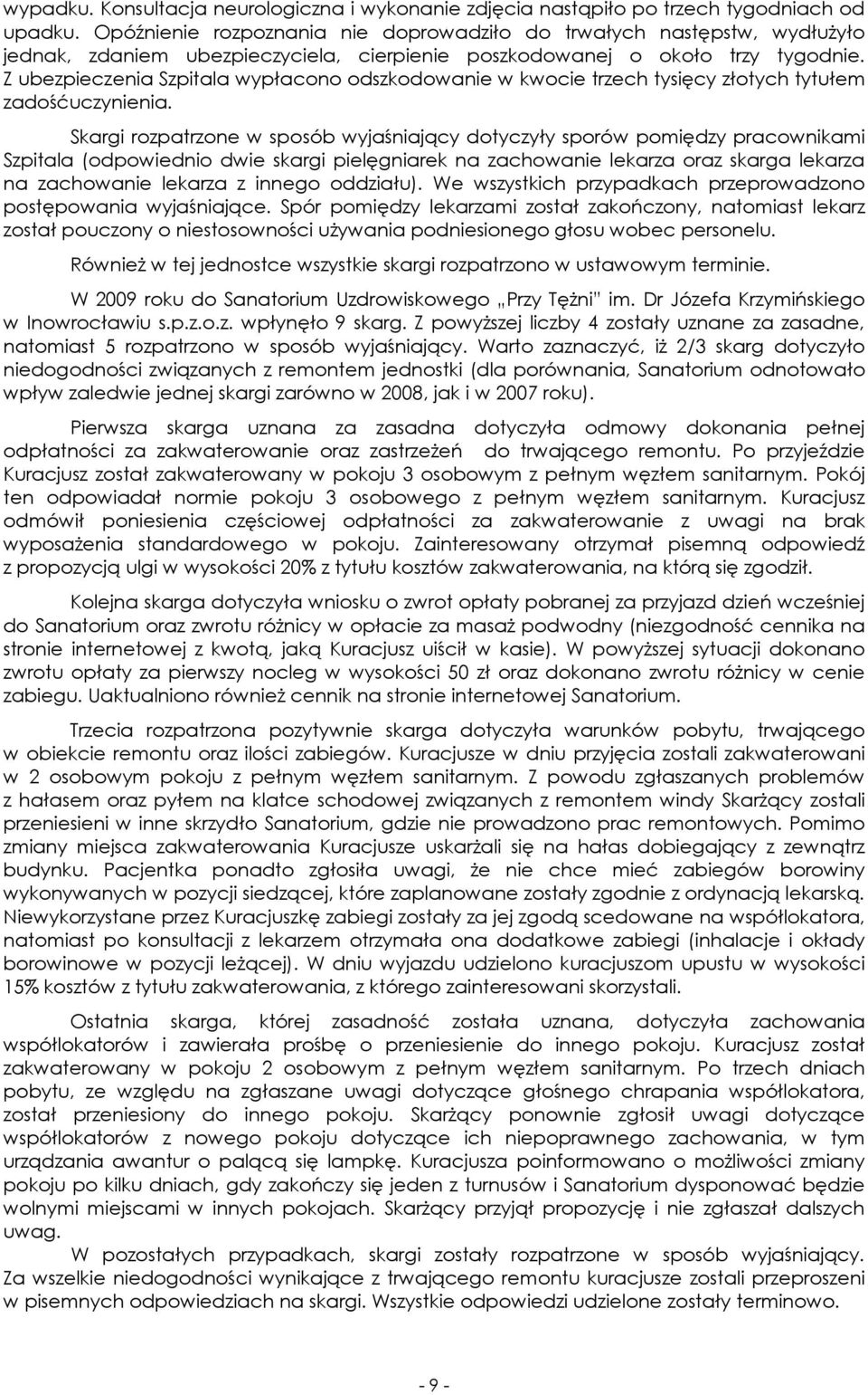 Z ubezpieczenia Szpitala wypłacono odszkodowanie w kwocie trzech tysięcy złotych tytułem zadośćuczynienia.