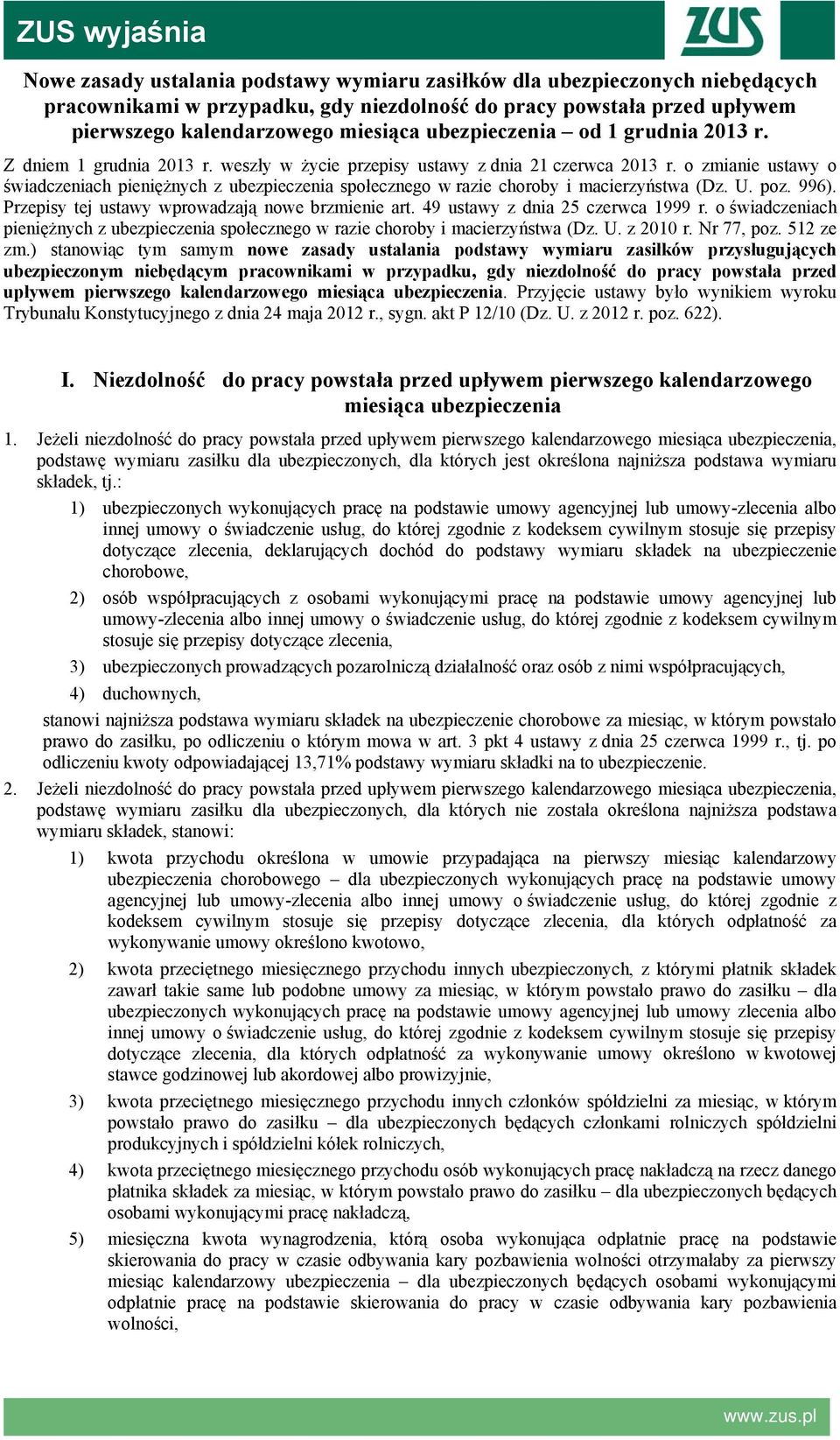 o zmianie ustawy o świadczeniach pieniężnych z ubezpieczenia społecznego w razie choroby i macierzyństwa (Dz. U. poz. 996). Przepisy tej ustawy wprowadzają nowe brzmienie art.