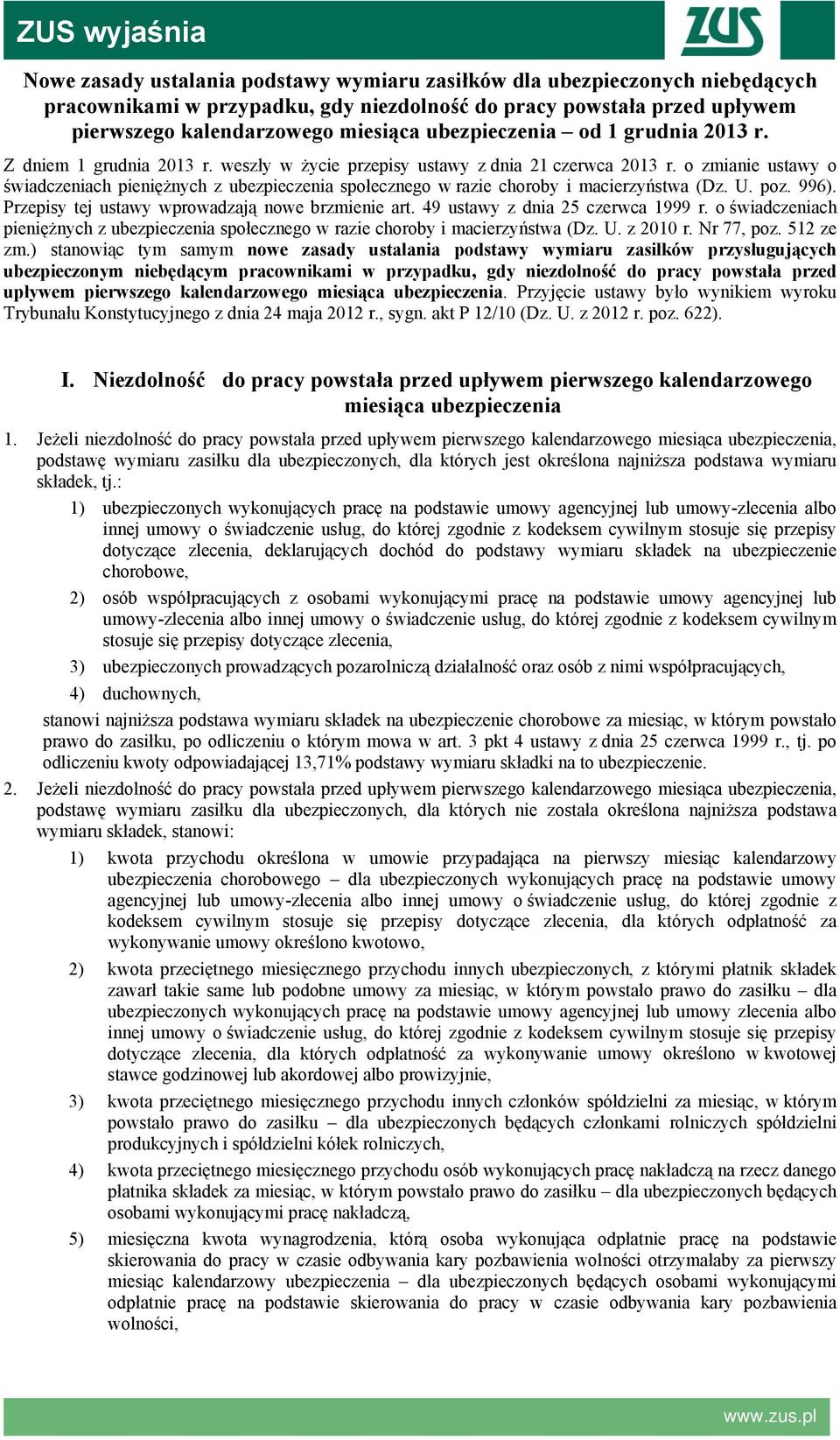 o zmianie ustawy o świadczeniach pieniężnych z ubezpieczenia społecznego w razie choroby i macierzyństwa (Dz. U. poz. 996). Przepisy tej ustawy wprowadzają nowe brzmienie art.