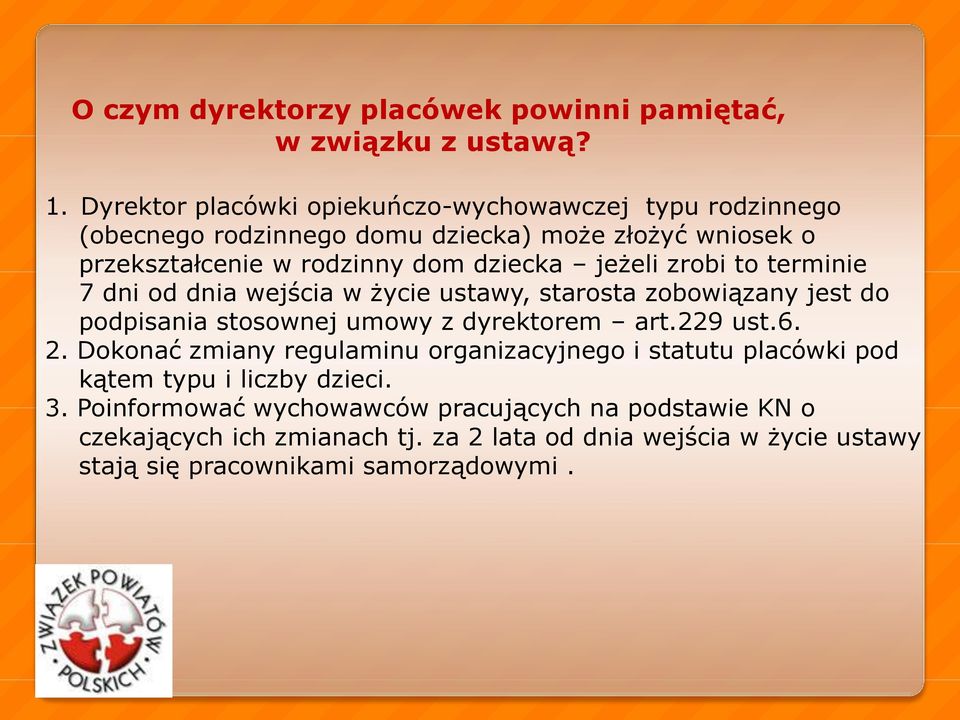 jeżeli zrobi to terminie 7 dni od dnia wejścia w życie ustawy, starosta zobowiązany jest do podpisania stosownej umowy z dyrektorem art.229 ust.6. 2.