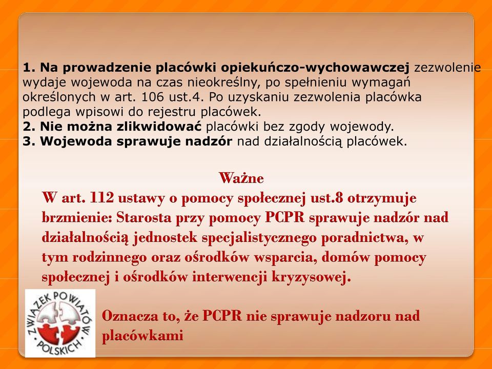 Wojewoda sprawuje nadzór nad działalnością placówek. Ważne W art. 112 ustawy o pomocy społecznej ust.