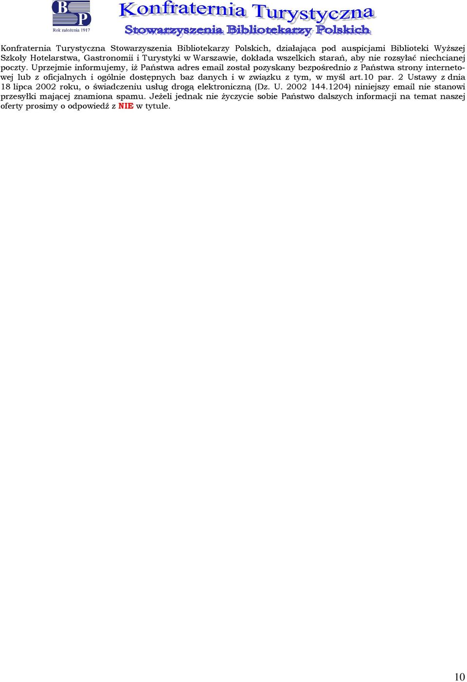 Uprzejmie infrmujemy, iż Państwa adres email zstał pzyskany bezpśredni z Państwa strny internetwej lub z ficjalnych i gólnie dstępnych baz danych i w związku z tym, w