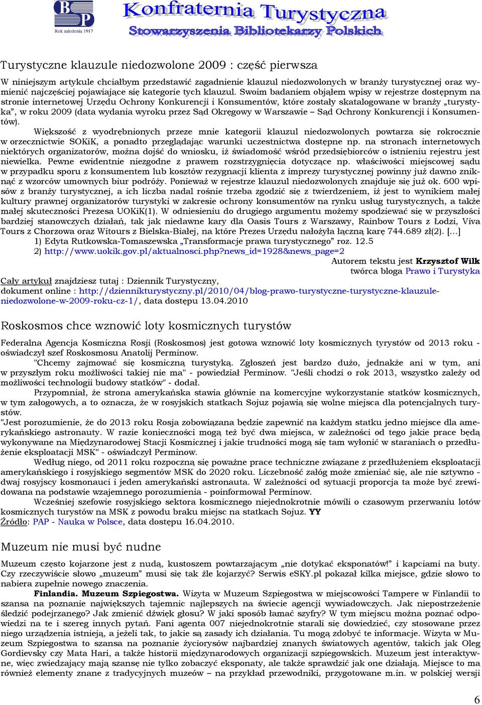 Swim badaniem bjąłem wpisy w rejestrze dstępnym na strnie internetwej Urzędu Ochrny Knkurencji i Knsumentów, które zstały skatalgwane w branży turystyka, w rku 2009 (data wydania wyrku przez Sąd