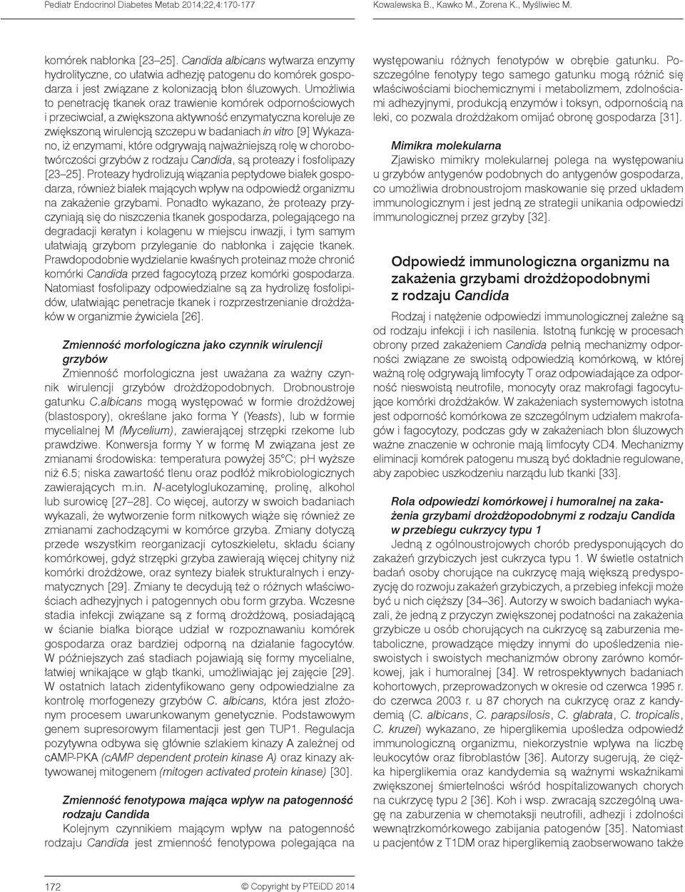 Umożliwia to penetrację tkanek oraz trawienie komórek odpornościowych i przeciwciał, a zwiększona aktywność enzymatyczna koreluje ze zwiększoną wirulencją szczepu w badaniach in vitro [9] Wykazano,