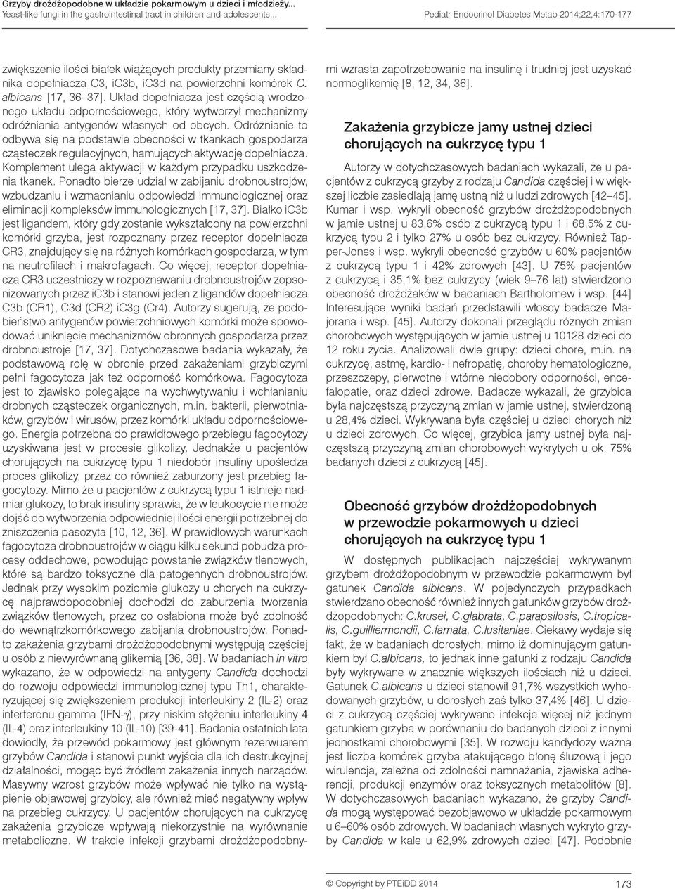 Układ dopełniacza jest częścią wrodzonego układu odpornościowego, który wytworzył mechanizmy odróżniania antygenów własnych od obcych.
