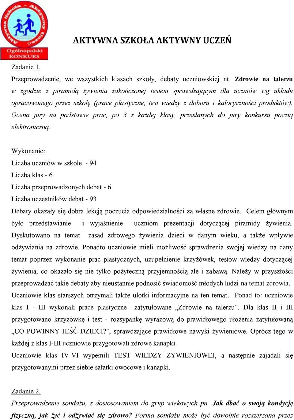 Ocena jury na podstawie prac, po 3 z każdej klasy, przesłanych do jury konkursu pocztą elektroniczną.