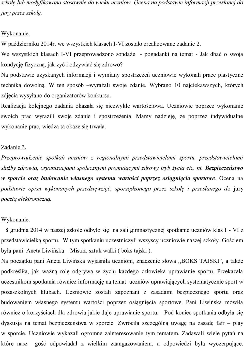 Na podstawie uzyskanych informacji i wymiany spostrzeżeń uczniowie wykonali prace plastyczne techniką dowolną. W ten sposób wyrażali swoje zdanie.