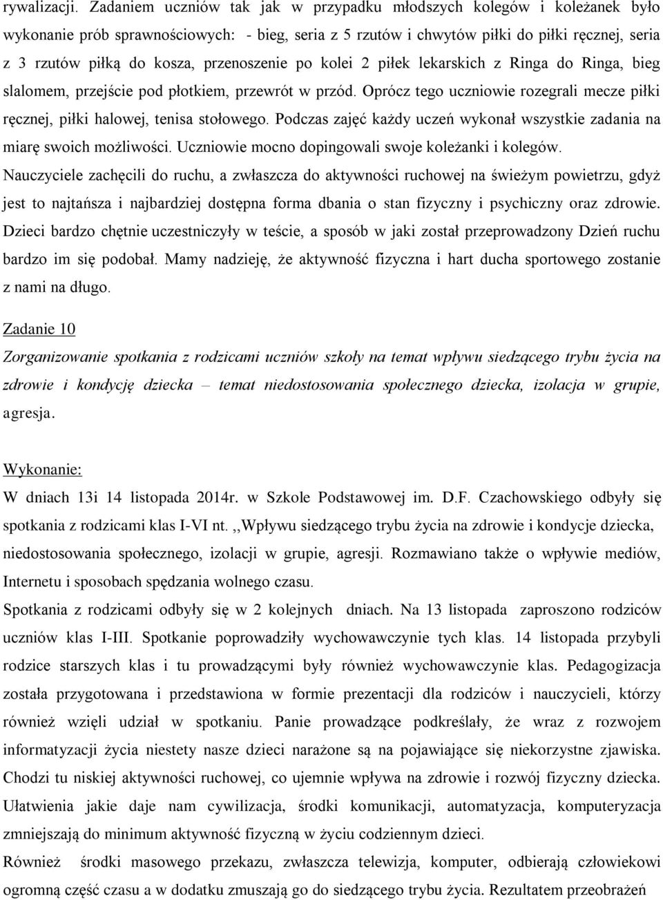 przenoszenie po kolei 2 piłek lekarskich z Ringa do Ringa, bieg slalomem, przejście pod płotkiem, przewrót w przód.