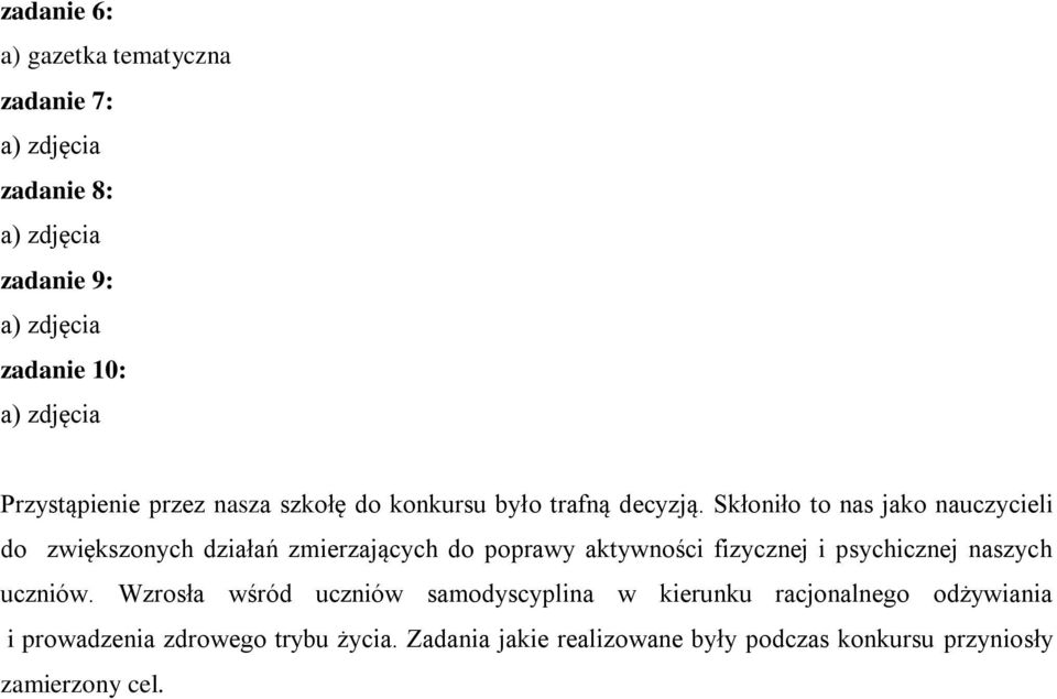 Skłoniło to nas jako nauczycieli do zwiększonych działań zmierzających do poprawy aktywności fizycznej i psychicznej naszych