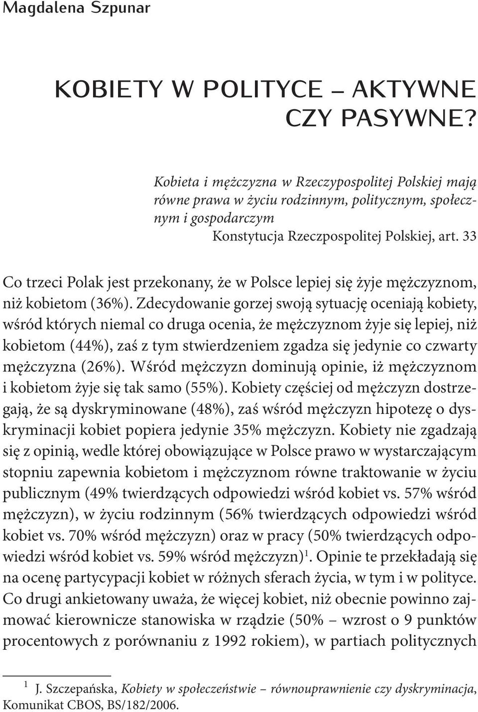 33 Co trzeci Polak jest przekonany, że w Polsce lepiej się żyje mężczyznom, niż kobietom (36%).
