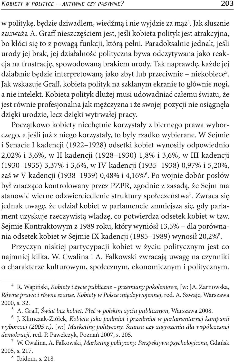 Paradoksalnie jednak, jeśli urody jej brak, jej działalność polityczna bywa odczytywana jako reakcja na frustrację, spowodowaną brakiem urody.