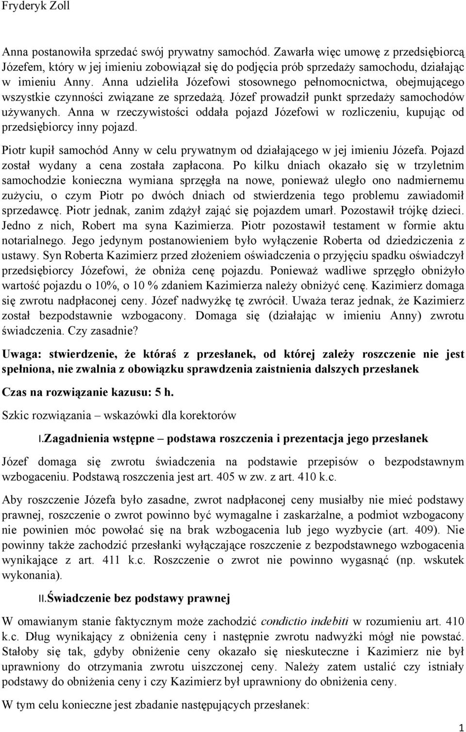 Anna udzieliła Józefowi stosownego pełnomocnictwa, obejmującego wszystkie czynności związane ze sprzedażą. Józef prowadził punkt sprzedaży samochodów używanych.