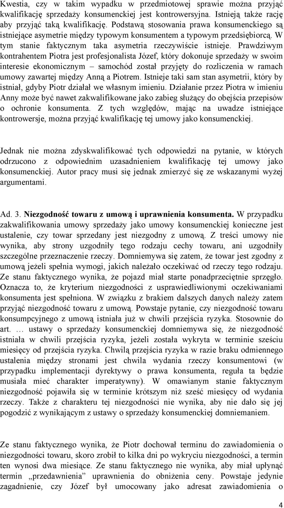 Prawdziwym kontrahentem Piotra jest profesjonalista Józef, który dokonuje sprzedaży w swoim interesie ekonomicznym samochód został przyjęty do rozliczenia w ramach umowy zawartej między Anną a