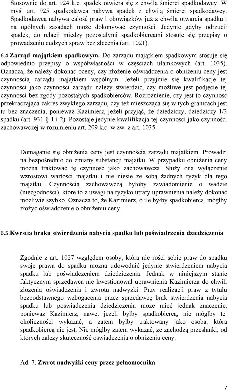 Jedynie gdyby odrzucił spadek, do relacji miedzy pozostałymi spadkobiercami stosuje się przepisy o prowadzeniu cudzych spraw bez zlecenia (art. 1021). 6.4.Zarząd majątkiem spadkowym.