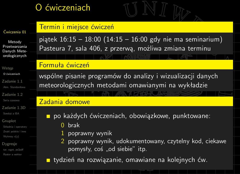 omawianymi na wykładzie Zadania domowe po każdych ćwiczeniach, obowiązkowe, punktowane: 0 brak 1 poprawny wynik 2