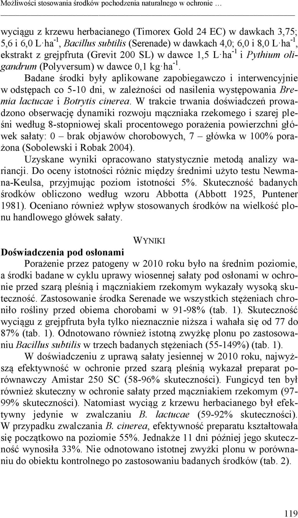 Badane środki były aplikowane zapobiegawczo i interwencyjnie w odstępach co 5-10 dni, w zależności od nasilenia występowania Bremia lactucae i Botrytis cinerea.