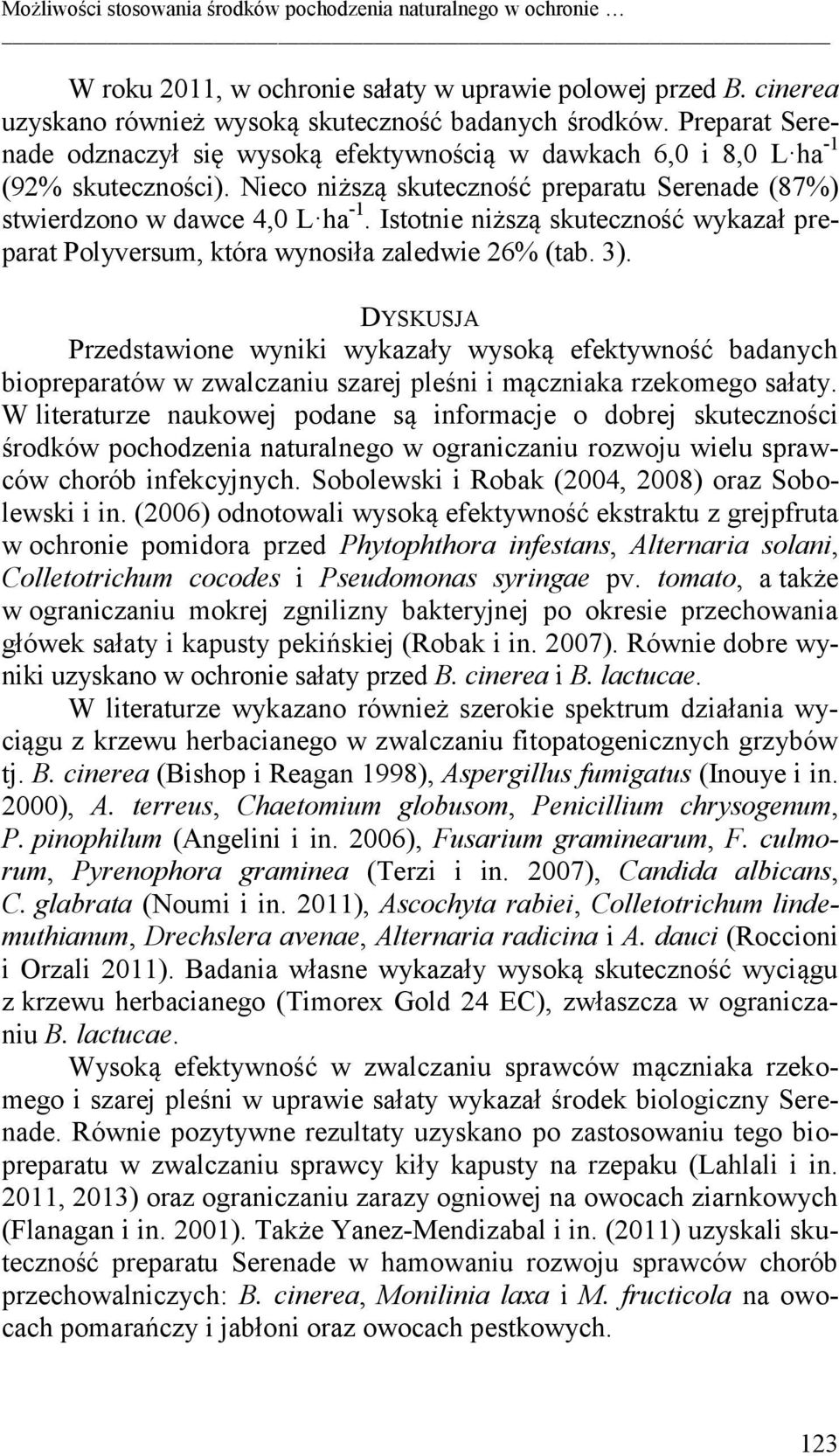 Istotnie niższą skuteczność wykazał preparat Polyversum, która wynosiła zaledwie 26% (tab. 3).