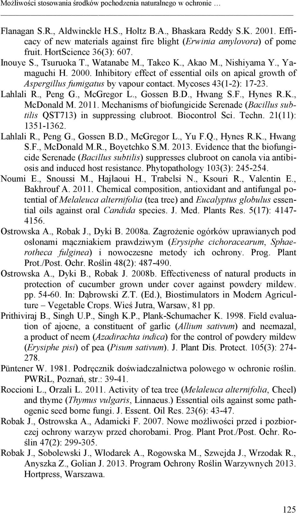 Inhibitory effect of essential oils on apical growth of Aspergillus fumigatus by vapour contact. Mycoses 43(1-2): 17-23. Lahlali R., Peng G., McGregor L., Gossen B.D., Hwang S.F., Hynes R.K.