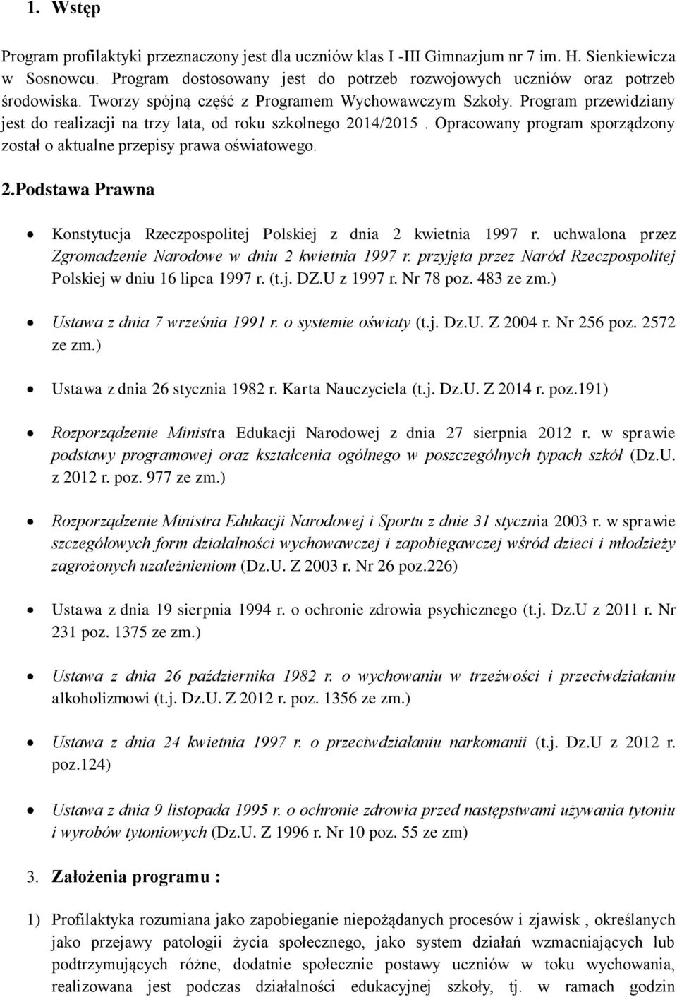 Opracowany program sporządzony został o aktualne przepisy prawa oświatowego. 2.Podstawa Prawna Konstytucja Rzeczpospolitej Polskiej z dnia 2 kwietnia 1997 r.