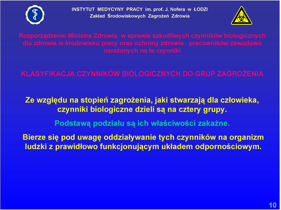 zdrowia pracowników zawodowo narażonych na te czynniki KLASYFIKACJA CZYNNIKÓW BIOLOGICZNYCH DO GRUP ZAGROŻENIA Ze względu na stopień