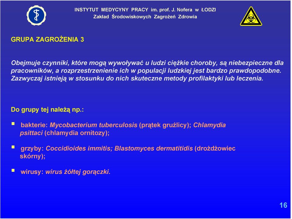 Zazwyczaj istnieją w stosunku do nich skuteczne metody profilaktyki lub leczenia. Do grupy tej należą np.