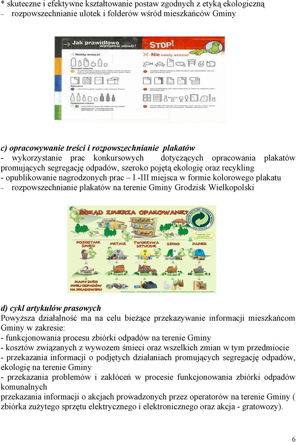 kolorowego plakatu rozpowszechnianie plakatów na terenie Gminy Grodzisk Wielkopolski d) cykl artykułów prasowych Powyższa działalność ma na celu bieżące przekazywanie informacji mieszkańcom Gminy w