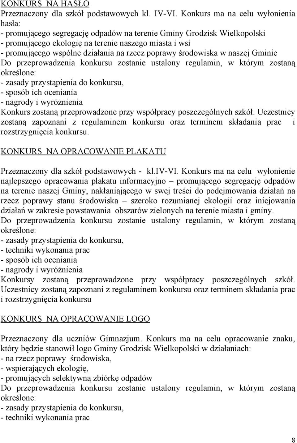 rzecz poprawy środowiska w naszej Gminie Do przeprowadzenia konkursu zostanie ustalony regulamin, w którym zostaną określone: - zasady przystąpienia do konkursu, - sposób ich oceniania - nagrody i