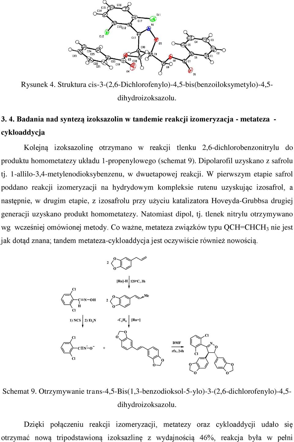 Badania nad syntezą izoksazolin w tandemie reakcji izomeryzacja - metateza - cykloaddycja Kolejną izoksazolinę otrzymano w reakcji tlenku 2,6-dichlorobenzonitrylu do produktu homometatezy układu