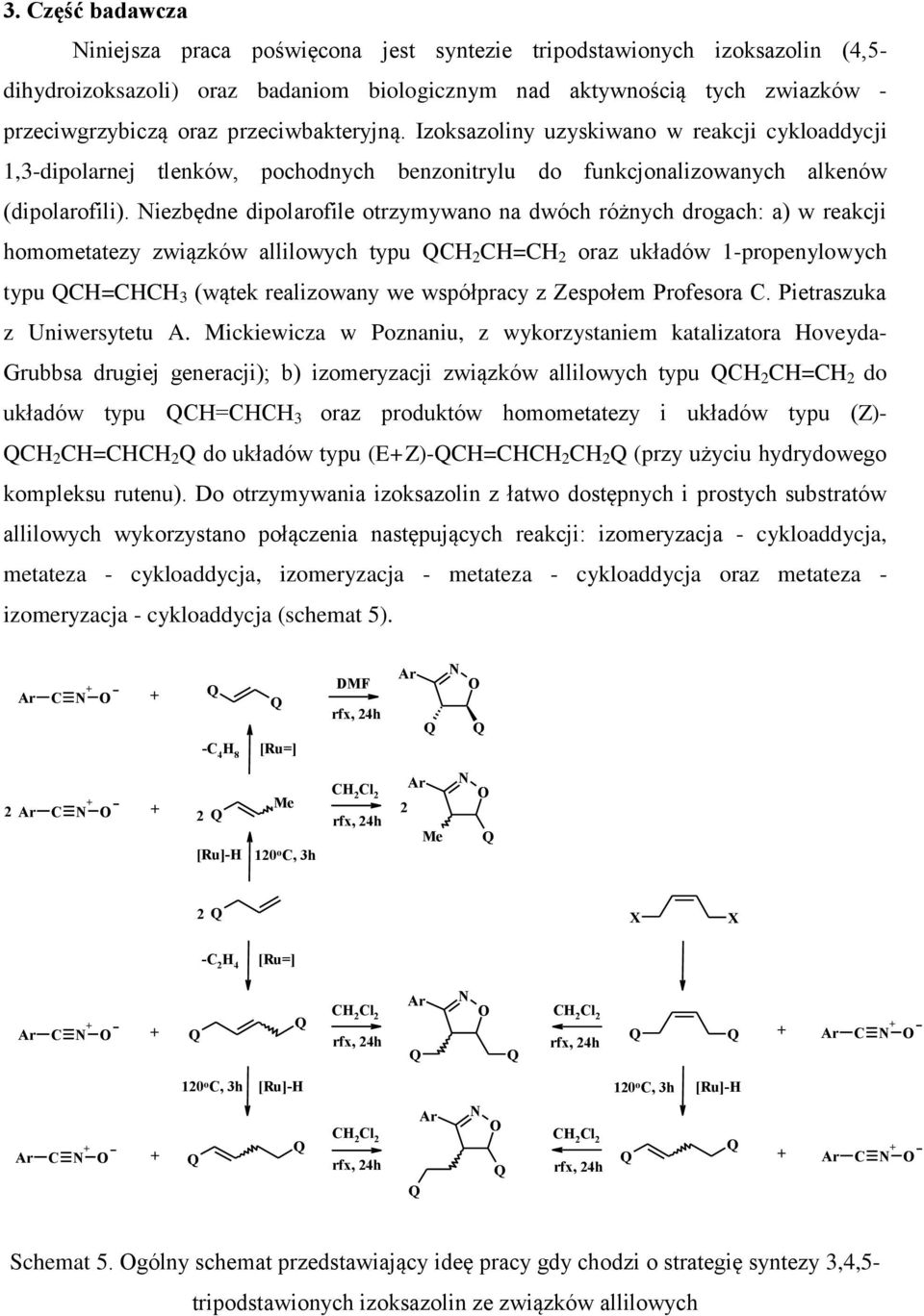 iezbędne dipolarofile otrzymywano na dwóch różnych drogach: a) w reakcji homometatezy związków allilowych typu C 2 C=C 2 oraz układów 1-propenylowych typu C=C (wątek realizowany we współpracy z