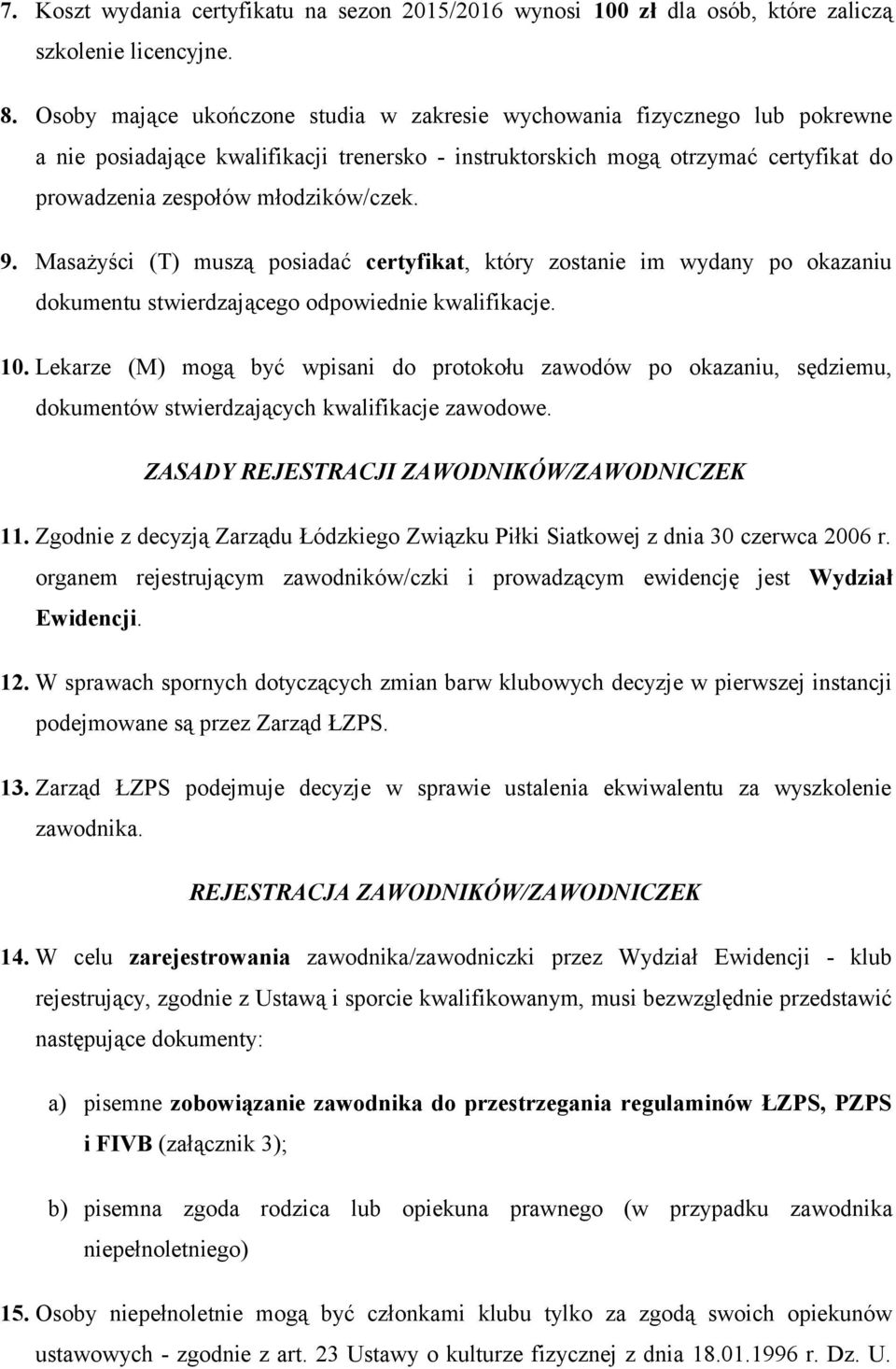 9. Masażyści (T) muszą posiadać certyfikat, który zostanie im wydany po okazaniu dokumentu stwierdzającego odpowiednie kwalifikacje. 10.