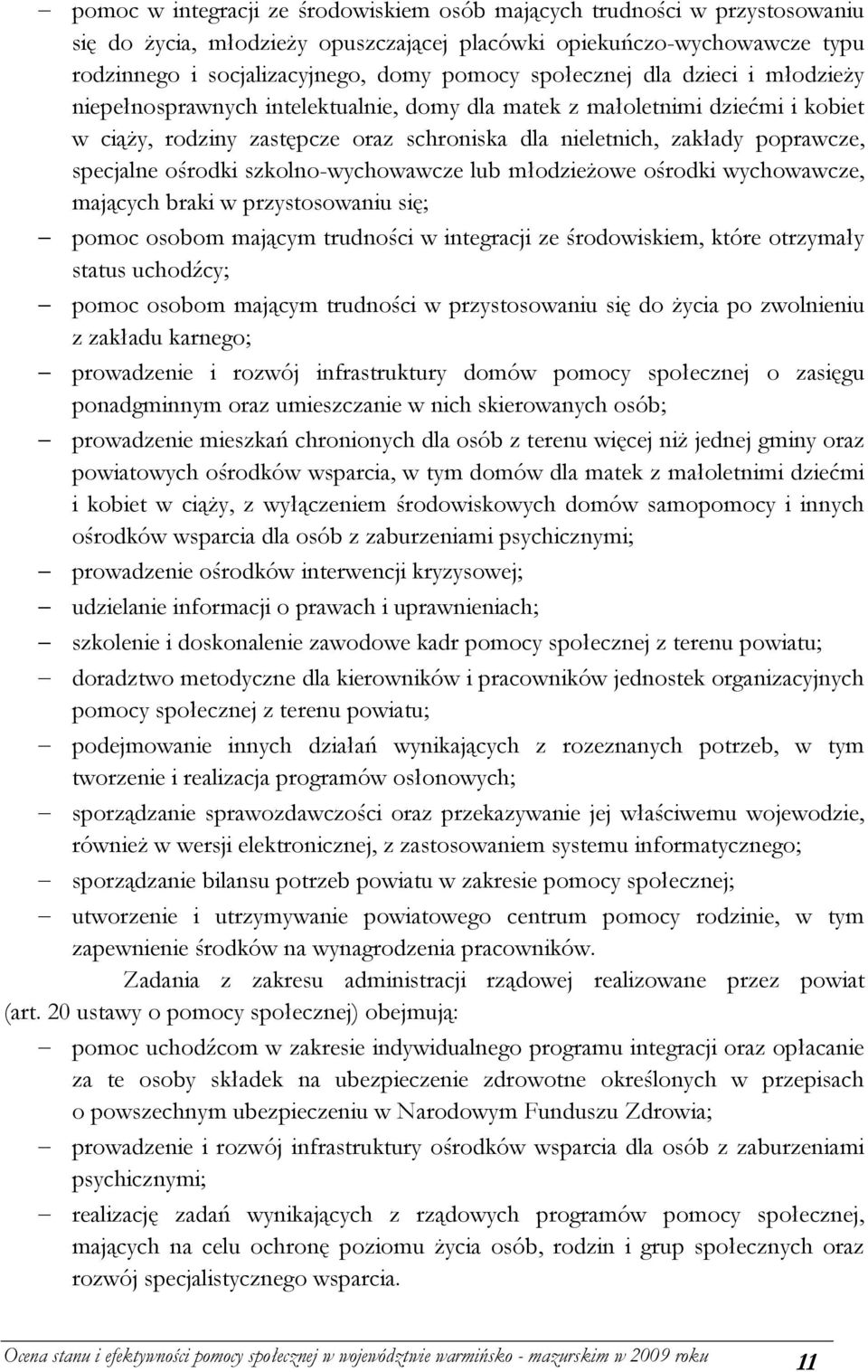 specjalne ośrodki szkolno-wychowawcze lub młodzieżowe ośrodki wychowawcze, mających braki w przystosowaniu się; pomoc osobom mającym trudności w integracji ze środowiskiem, które otrzymały status