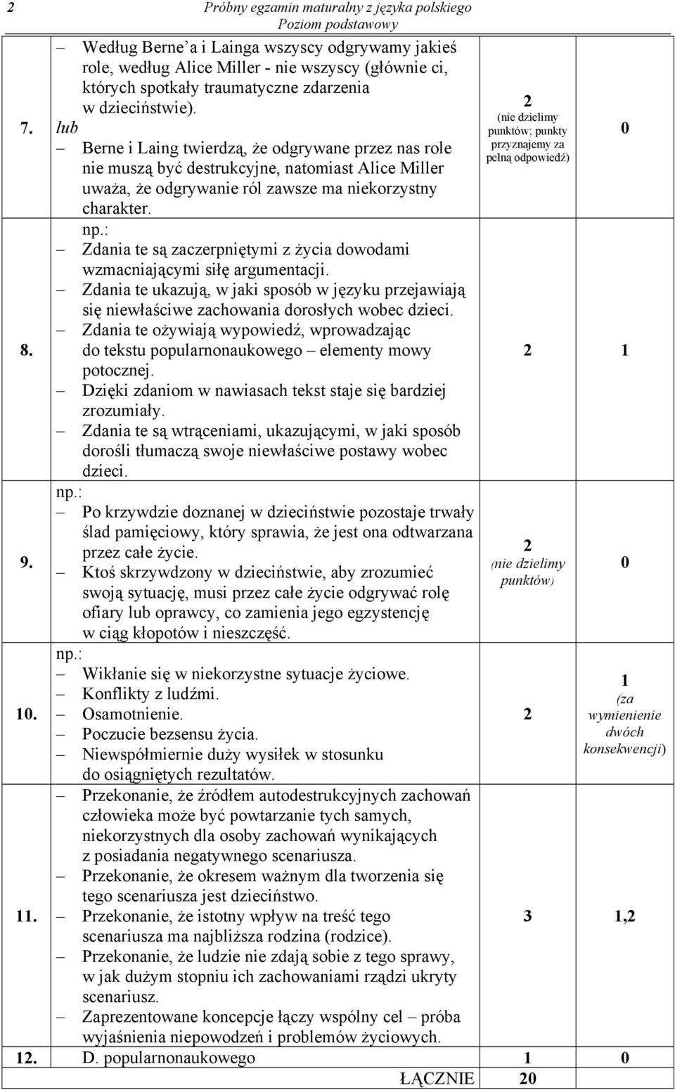 Zdania te są zaczerpniętymi z życia dowodami wzmacniającymi siłę argumentacji. Zdania te ukazują, w jaki sposób w języku przejawiają się niewłaściwe zachowania dorosłych wobec dzieci.