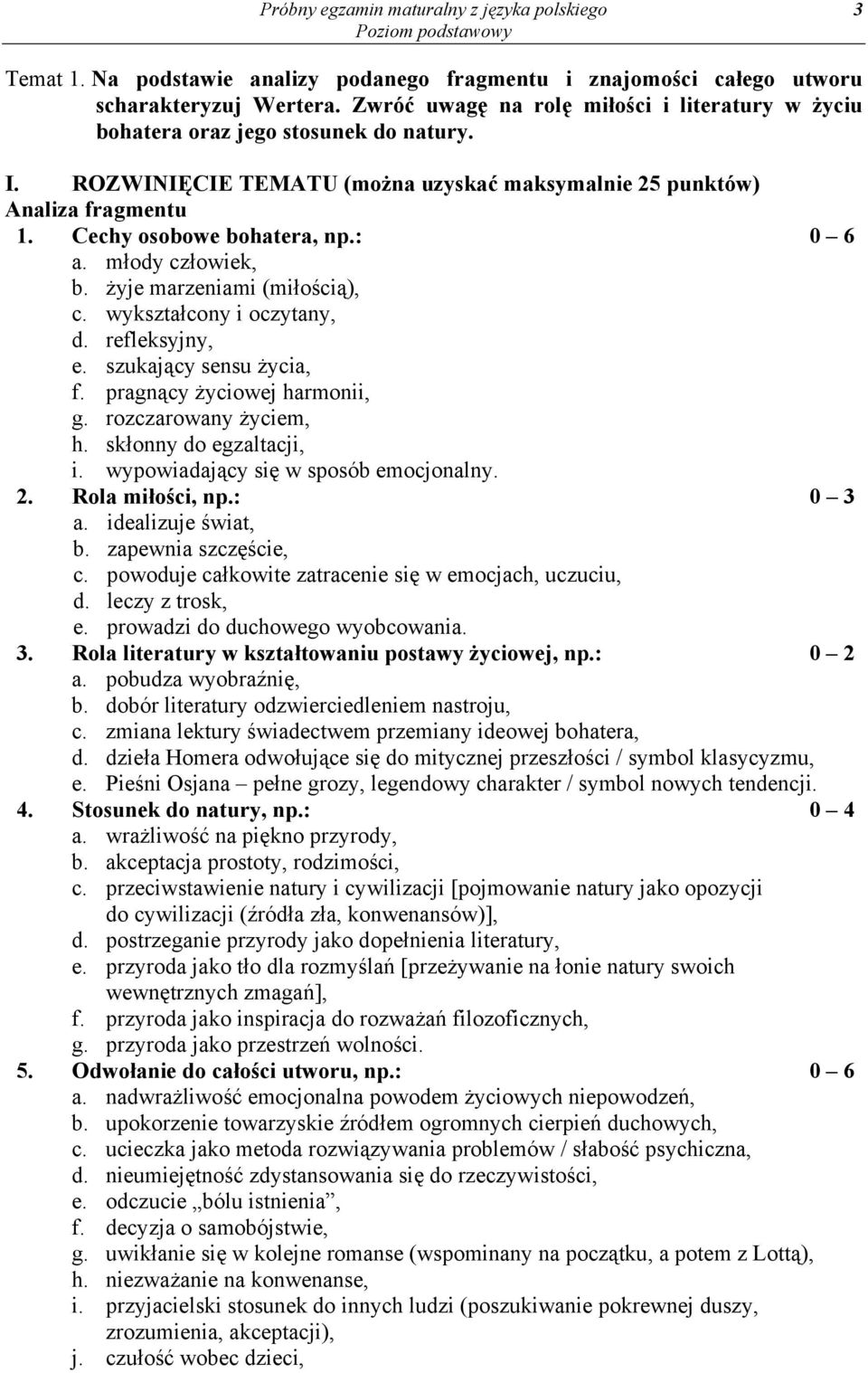 młody człowiek, b. żyje marzeniami (miłością), c. wykształcony i oczytany, d. refleksyjny, e. szukający sensu życia, f. pragnący życiowej harmonii, g. rozczarowany życiem, h. skłonny do egzaltacji, i.