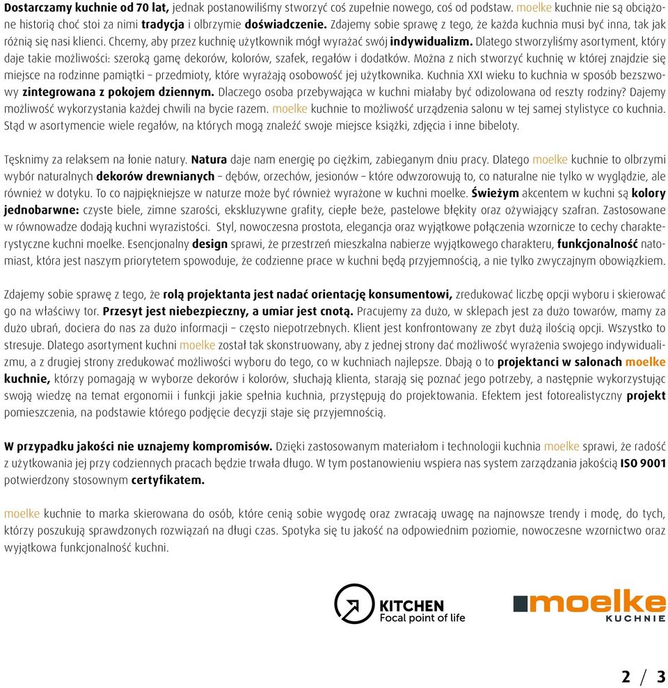 Dlatego stworzyliśmy asortyment, który daje takie możliwości: szeroką gamę dekorów, kolorów, szafek, regałów i dodatków.