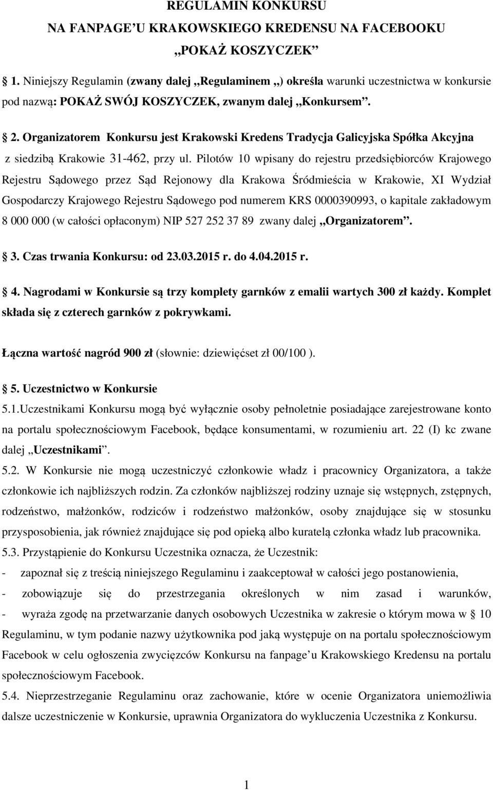 Organizatorem Konkursu jest Krakowski Kredens Tradycja Galicyjska Spółka Akcyjna z siedzibą Krakowie 31-462, przy ul.