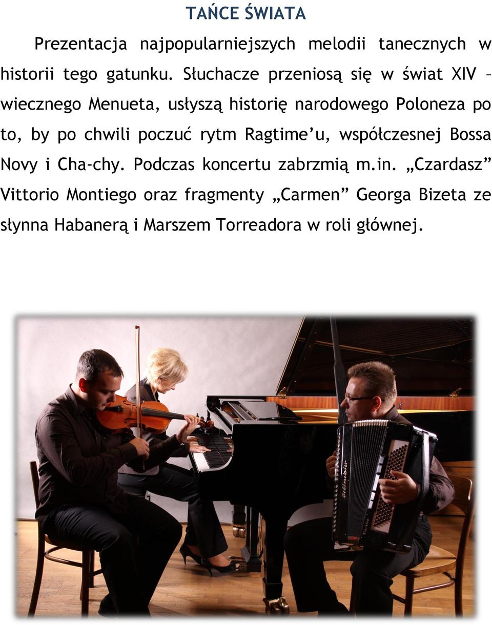 po chwili poczuć rytm Ragtime u, współczesnej Bossa Novy i Cha-chy. Podczas koncertu zabrzmią m.in.