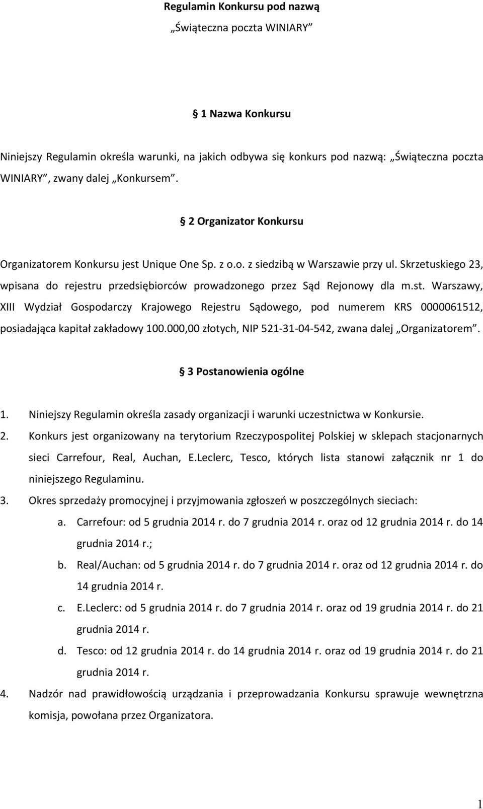 000,00 złotych, NIP 521-31-04-542, zwana dalej Organizatorem. 3 Postanowienia ogólne 1. Niniejszy Regulamin określa zasady organizacji i warunki uczestnictwa w Konkursie. 2.