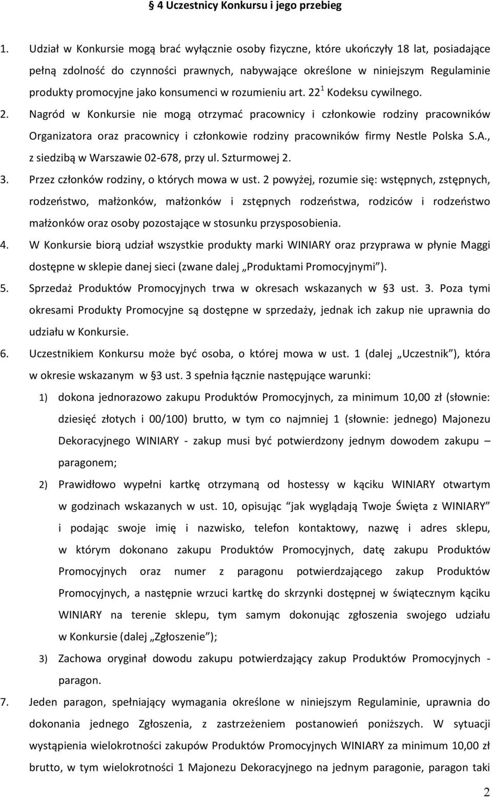 konsumenci w rozumieniu art. 22 1 Kodeksu cywilnego. 2. Nagród w Konkursie nie mogą otrzymad pracownicy i członkowie rodziny pracowników Organizatora oraz pracownicy i członkowie rodziny pracowników firmy Nestle Polska S.