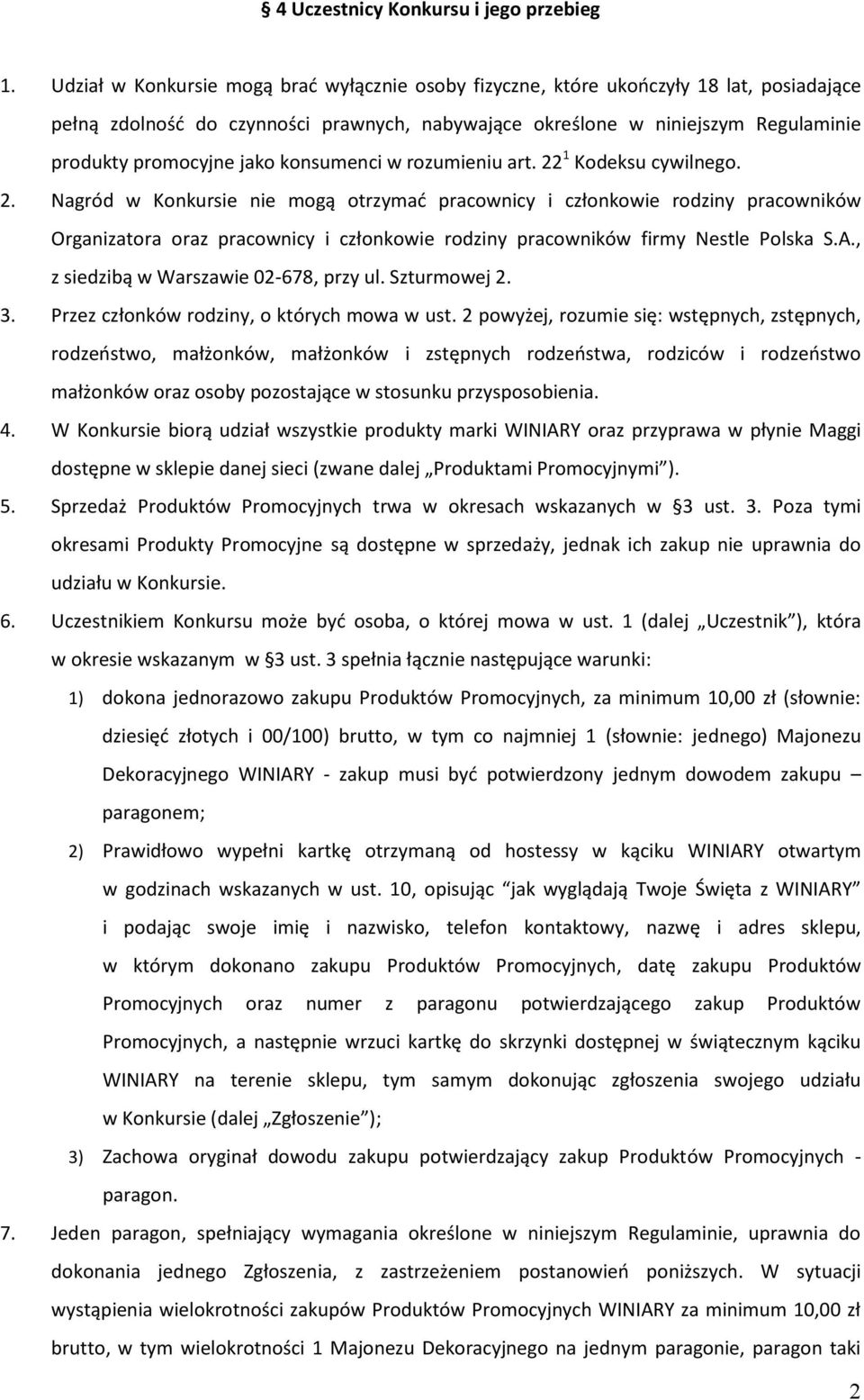 konsumenci w rozumieniu art. 22 1 Kodeksu cywilnego. 2. Nagród w Konkursie nie mogą otrzymad pracownicy i członkowie rodziny pracowników Organizatora oraz pracownicy i członkowie rodziny pracowników firmy Nestle Polska S.