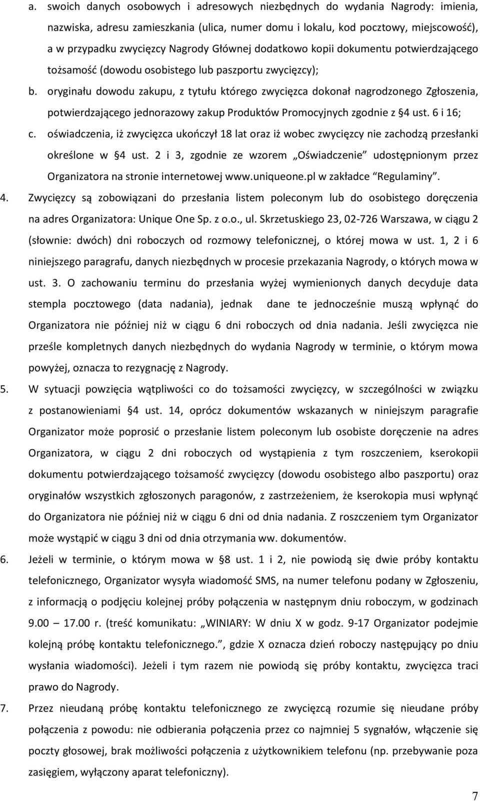 oryginału dowodu zakupu, z tytułu którego zwycięzca dokonał nagrodzonego Zgłoszenia, potwierdzającego jednorazowy zakup Produktów Promocyjnych zgodnie z 4 ust. 6 i 16; c.