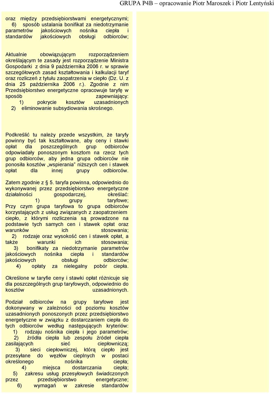 w sprawie szczegółowych zasad kształtowania i kalkulacji taryf oraz rozliczeń z tytułu zaopatrzenia w ciepło (Dz. U. z dnia 25 października 2006 r.).