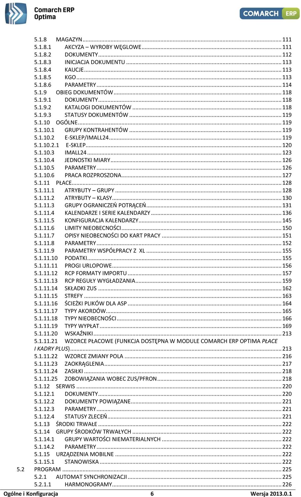 .. 120 5.1.10.3 IMALL24... 123 5.1.10.4 JEDNOSTKI MIARY... 126 5.1.10.5 PARAMETRY... 126 5.1.10.6 PRACA ROZPROSZONA... 127 5.1.11 PŁACE... 128 5.1.11.1 ATRYBUTY GRUPY... 128 5.1.11.2 ATRYBUTY KLASY.