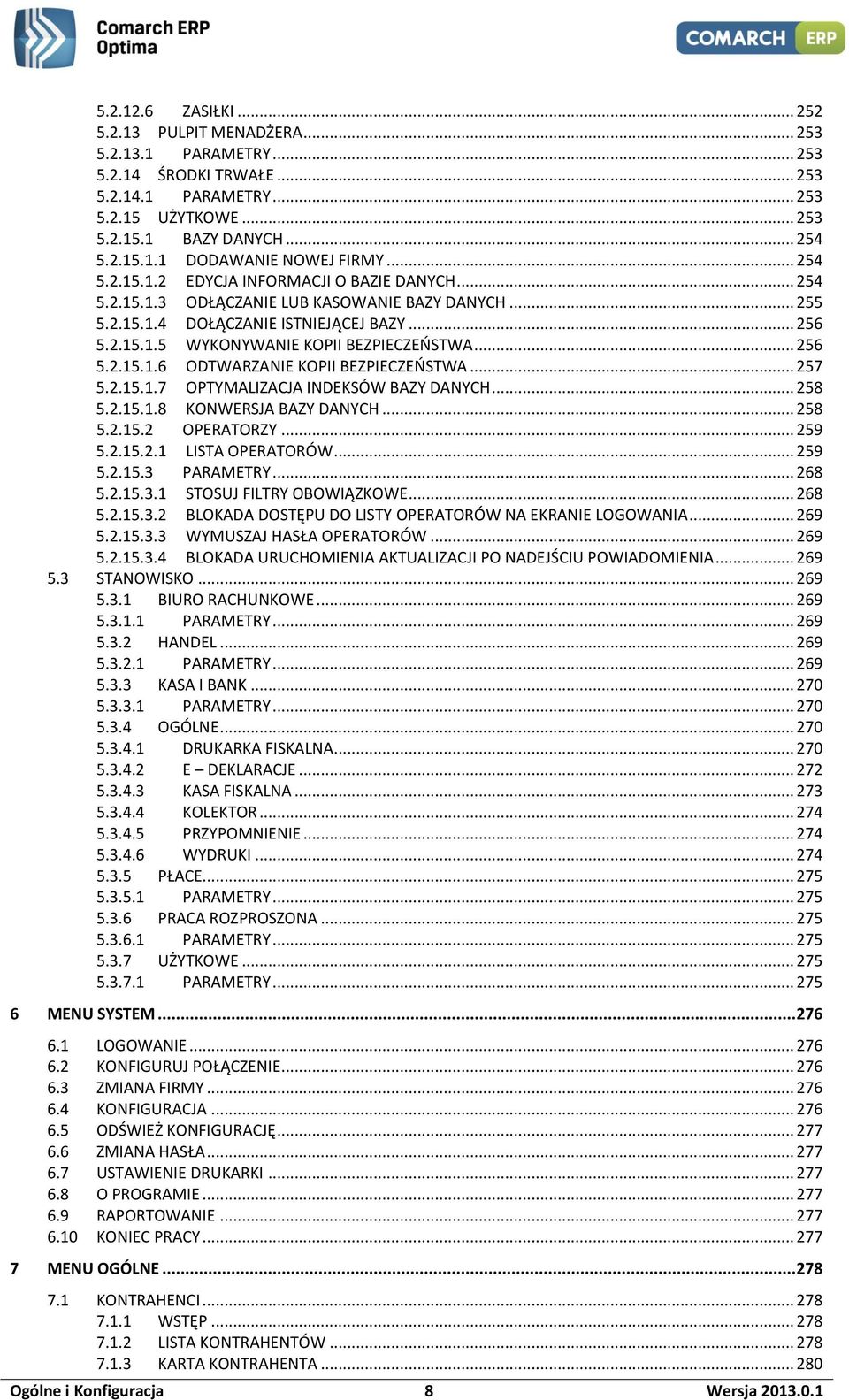 .. 256 5.2.15.1.6 ODTWARZANIE KOPII BEZPIECZEŃSTWA... 257 5.2.15.1.7 OPTYMALIZACJA INDEKSÓW BAZY DANYCH... 258 5.2.15.1.8 KONWERSJA BAZY DANYCH... 258 5.2.15.2 OPERATORZY... 259 5.2.15.2.1 LISTA OPERATORÓW.