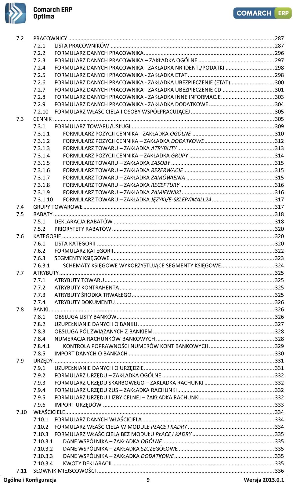.. 301 7.2.8 FORMULARZ DANYCH PRACOWNIKA - ZAKŁADKA INNE INFORMACJE... 303 7.2.9 FORMULARZ DANYCH PRACOWNIKA - ZAKŁADKA DODATKOWE... 304 7.2.10 FORMULARZ WŁAŚCICIELA I OSOBY WSPÓŁPRACUJĄCEJ... 305 7.
