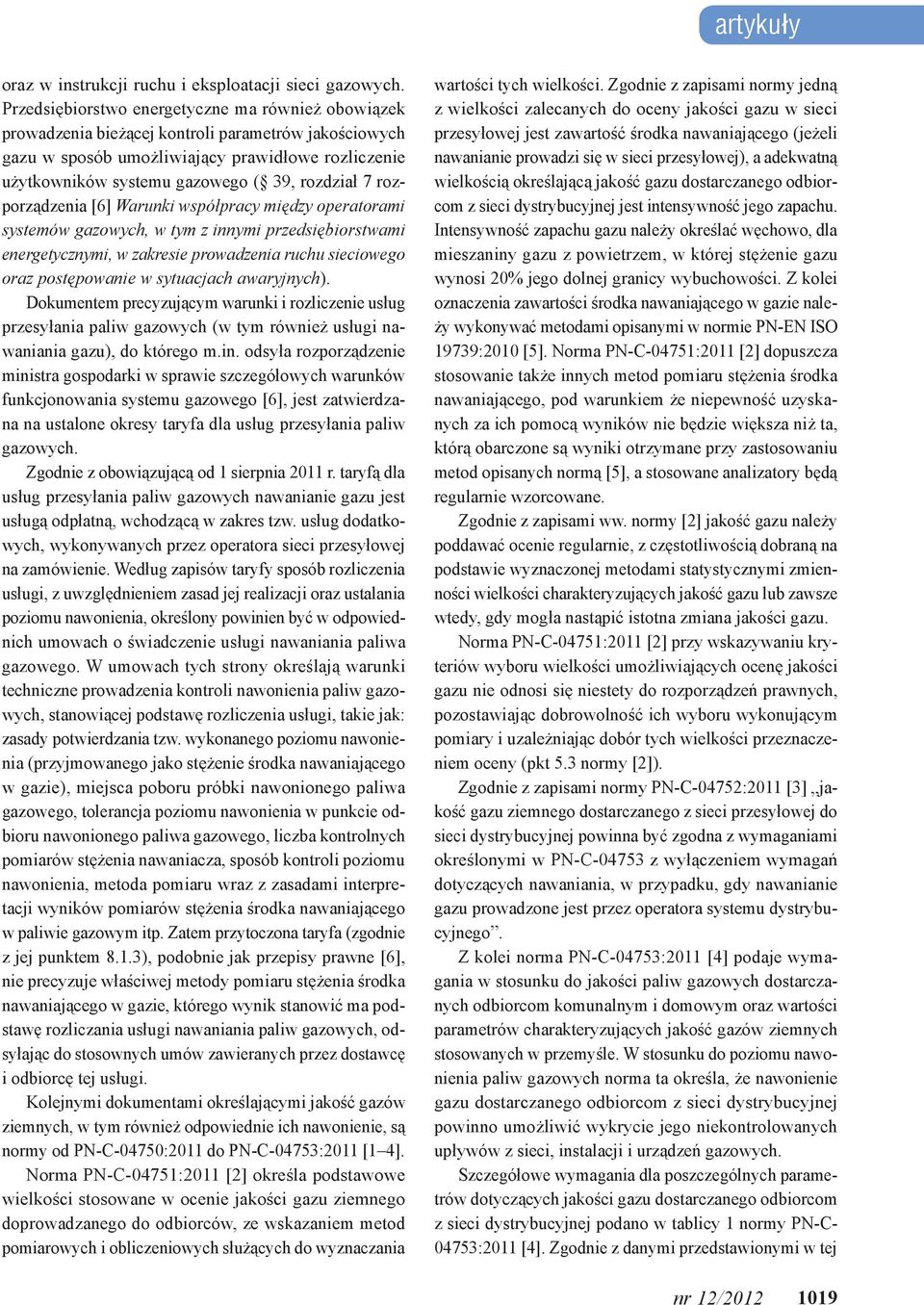 rozdział 7 rozporządzenia [6] Warunki współpracy między operatorami systemów gazowych, w tym z innymi przedsiębiorstwami energetycznymi, w zakresie prowadzenia ruchu sieciowego oraz postępowanie w