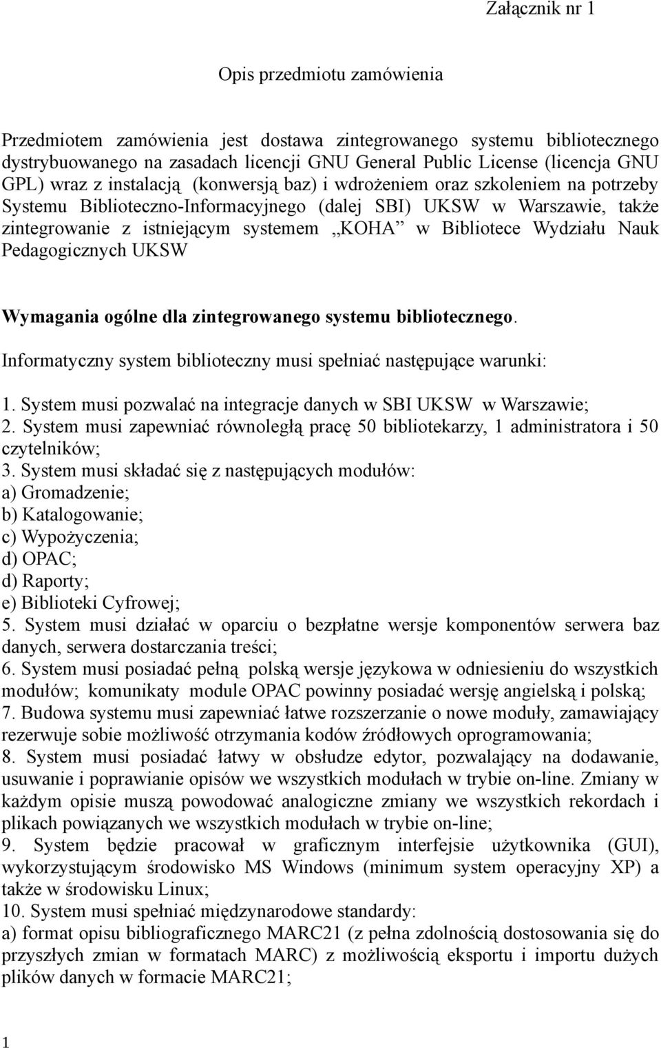 Bibliotece Wydziału Nauk Pedagogicznych UKSW Wymagania ogólne dla zintegrowanego systemu bibliotecznego. Informatyczny system biblioteczny musi spełniać następujące warunki: 1.