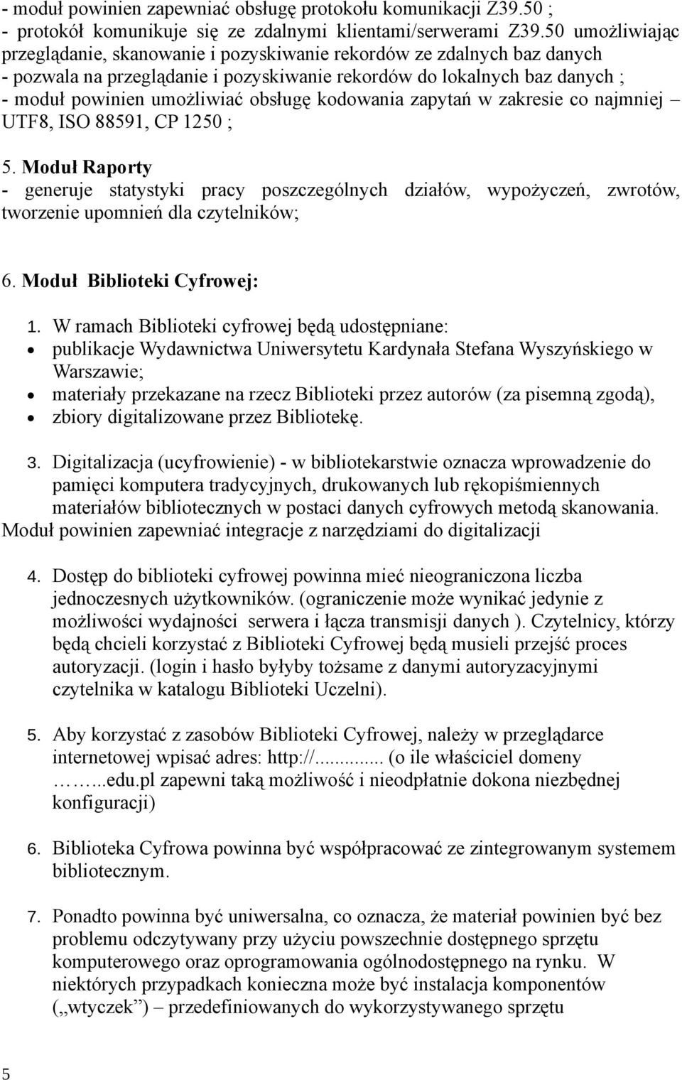 kodowania zapytań w zakresie co najmniej UTF8, ISO 88591, CP 1250 ; 5. Moduł Raporty - generuje statystyki pracy poszczególnych działów, wypożyczeń, zwrotów, tworzenie upomnień dla czytelników; 6.