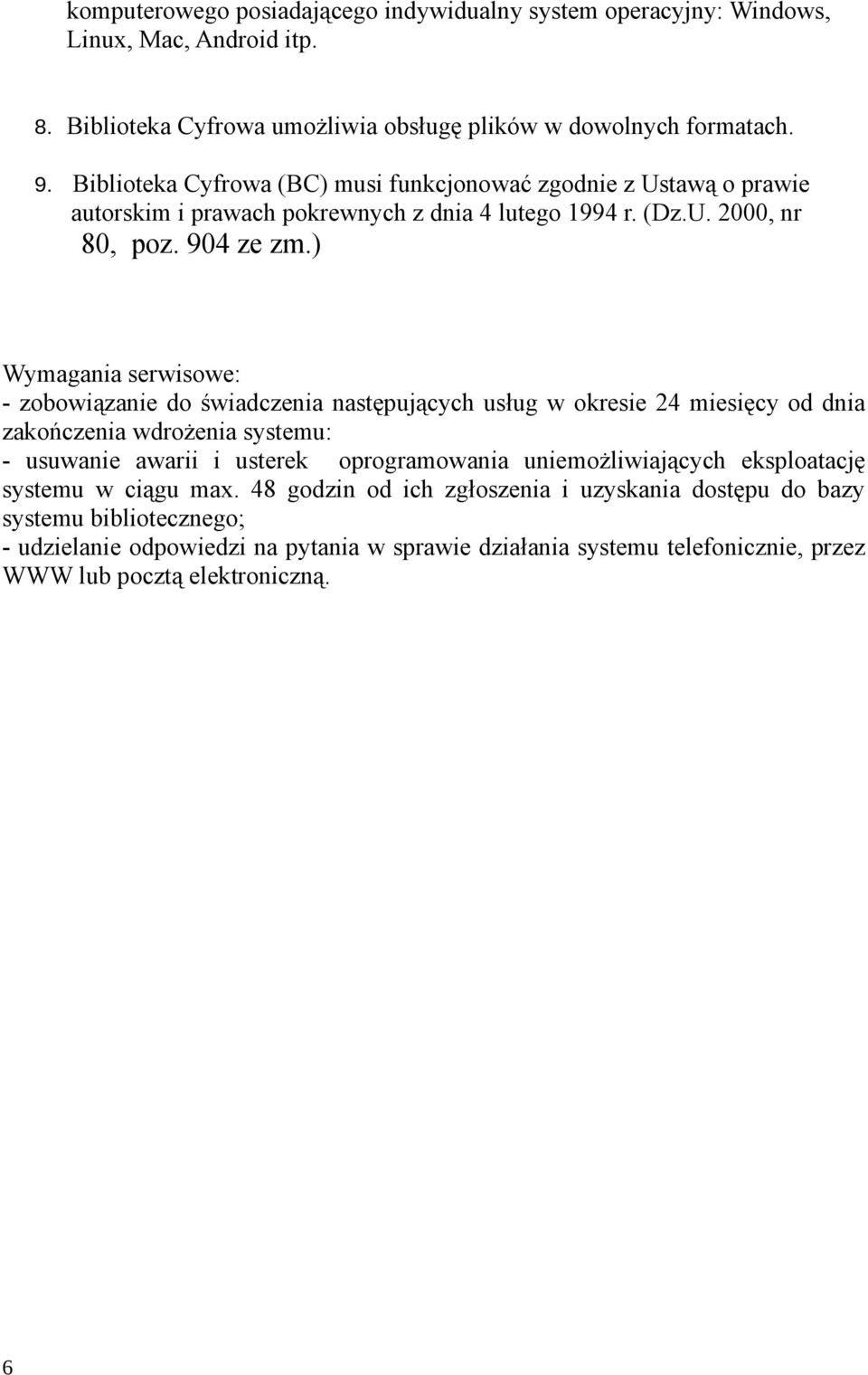 ) Wymagania serwisowe: - zobowiązanie do świadczenia następujących usług w okresie 24 miesięcy od dnia zakończenia wdrożenia systemu: - usuwanie awarii i usterek oprogramowania