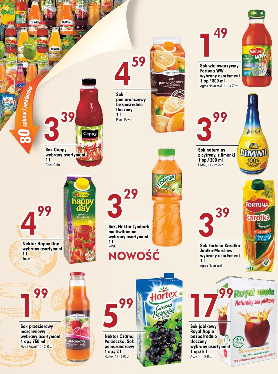 / 200 ml Coca-Cola 1 LiMMi, 1 l 19,95 zł 3 29 Sok, Nektar Tymbark multiwitamina 1 l MWS 3 39 Sok Fortuna Karotka Jabłko-Marchew 1 l Agros-Nova soki 1 Sok